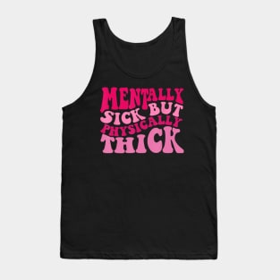 Mentally Sick But Physically Thick Groovy Humor Tank Top
